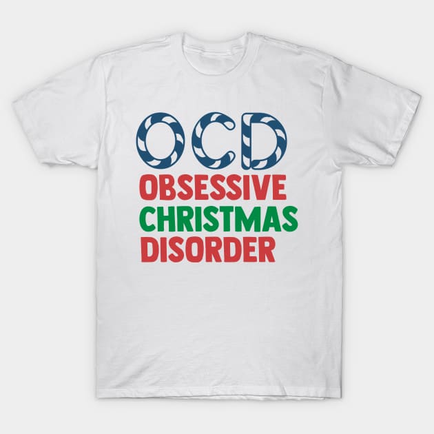 Obessive Christmas Disorder T-Shirt by ChestifyDesigns